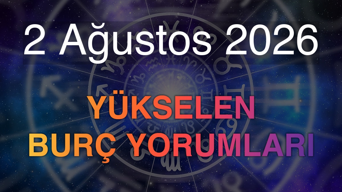 2 Ağustos 2026 Yükselen Burç Yorumları