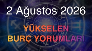 2 Ağustos 2026 Yükselen Burç Yorumları