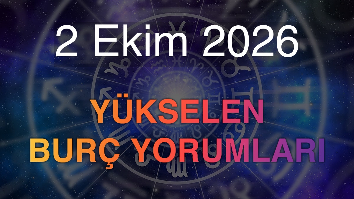 2 Ekim 2026 Yükselen Burç Yorumları