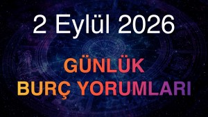 2 Eylül 2026 Günlük Burç Yorumları