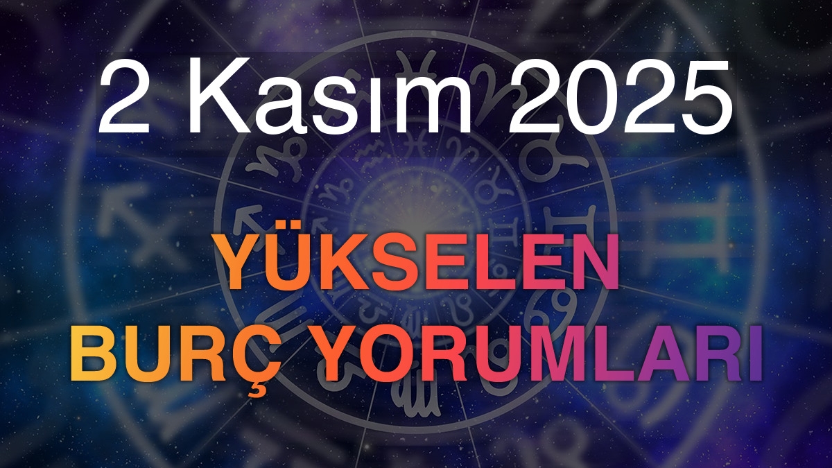2 Kasım 2025 Yükselen Burç Yorumları