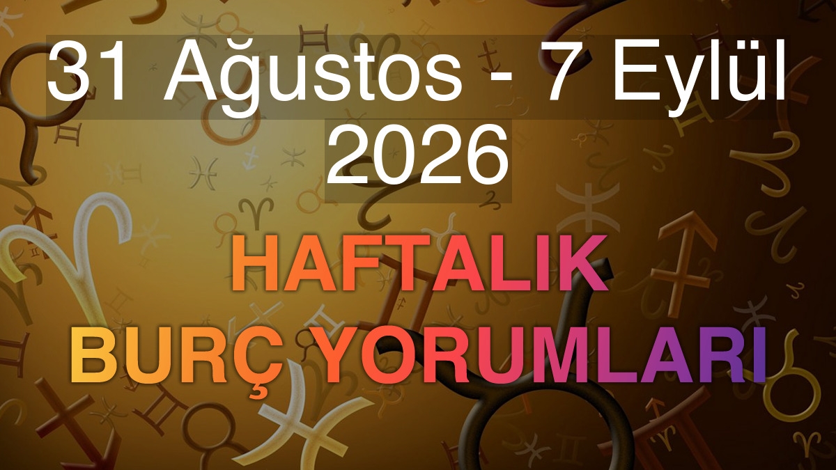 31 Ağustos - 7 Eylül 2026 Haftalık Burç Yorumları