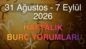 31 Ağustos - 7 Eylül 2026 Haftalık Burç Yorumları