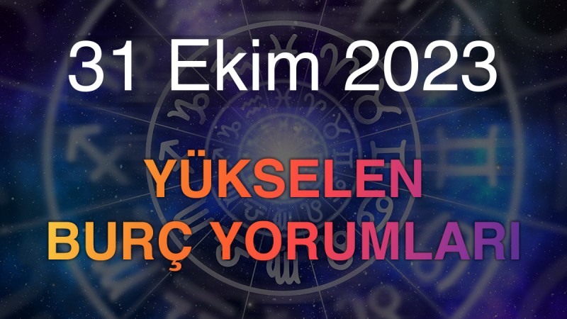 31 Ekim 2023 Yükselen Burç Yorumları