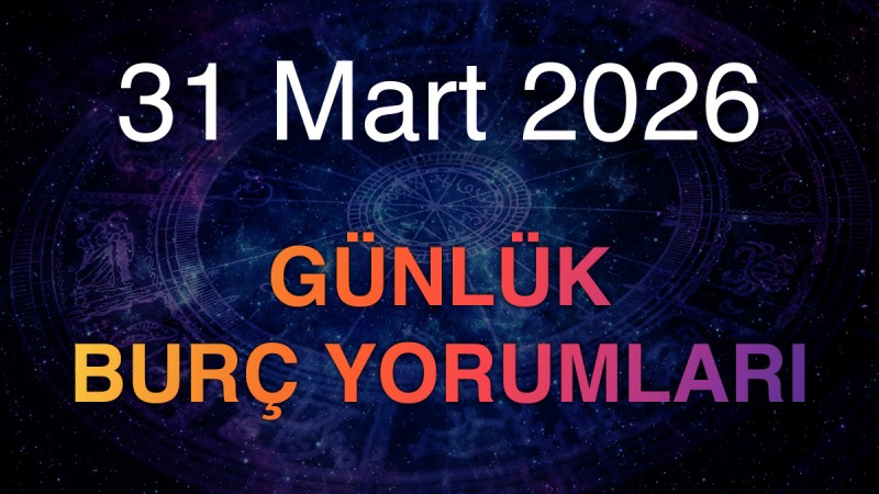 31 Mart 2026 Günlük Burç Yorumları