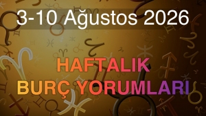 3-10 Ağustos 2026 Haftalık Burç Yorumları