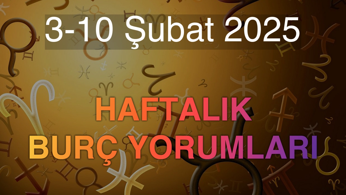 3-10 Şubat 2025 Haftalık Burç Yorumları