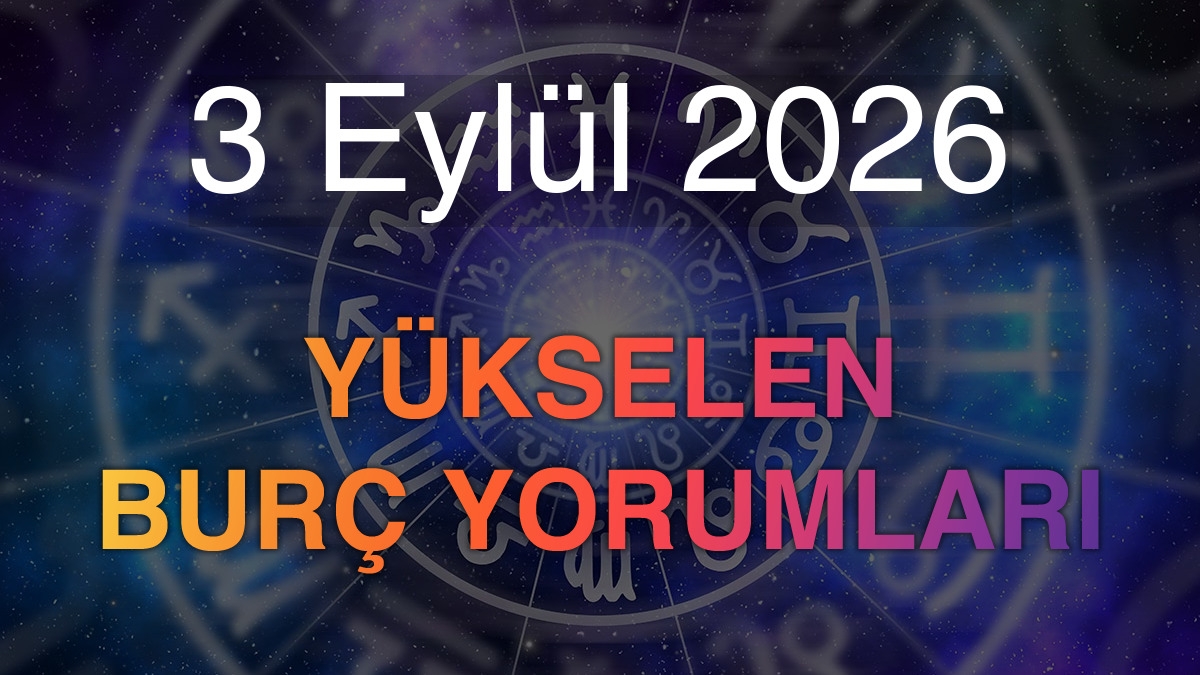 3 Eylül 2026 Yükselen Burç Yorumları