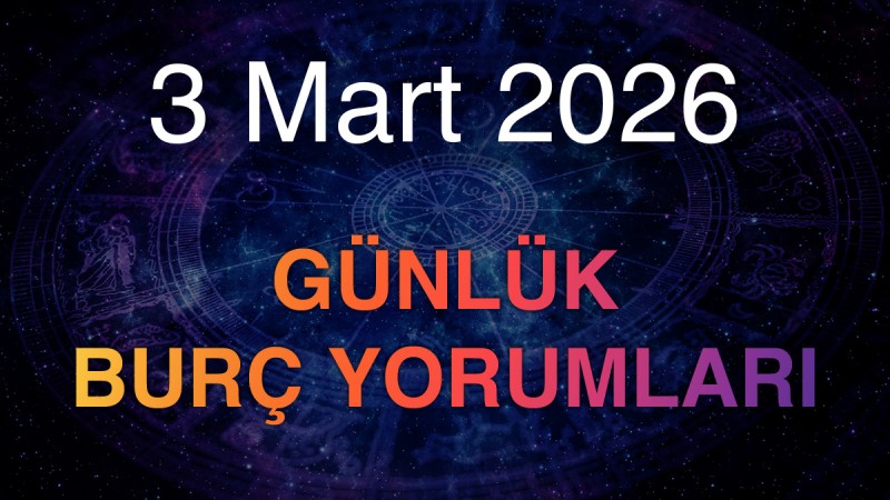 3 Mart 2026 Günlük Burç Yorumları