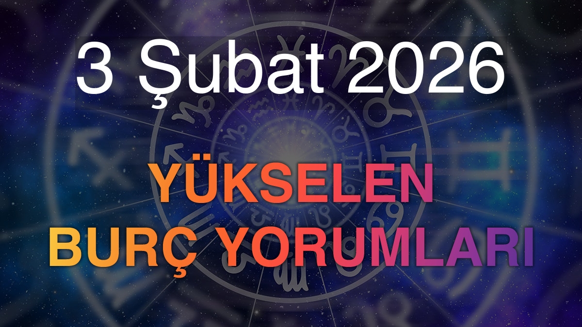 3 Şubat 2026 Yükselen Burç Yorumları