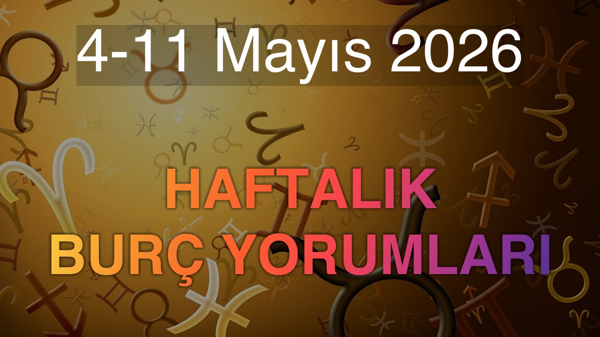 4-11 Mayıs 2026 Haftalık Burç Yorumları