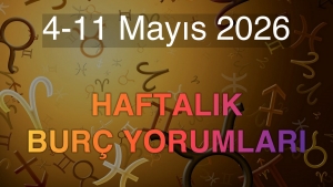 4-11 Mayıs 2026 Haftalık Burç Yorumları