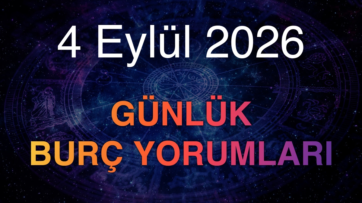4 Eylül 2026 Günlük Burç Yorumları