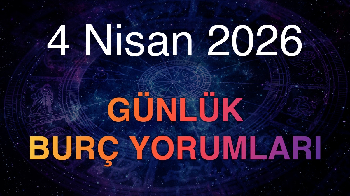 4 Nisan 2026 Günlük Burç Yorumları