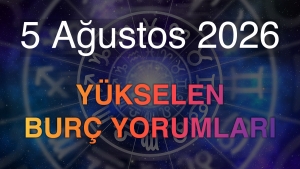 5 Ağustos 2026 Yükselen Burç Yorumları