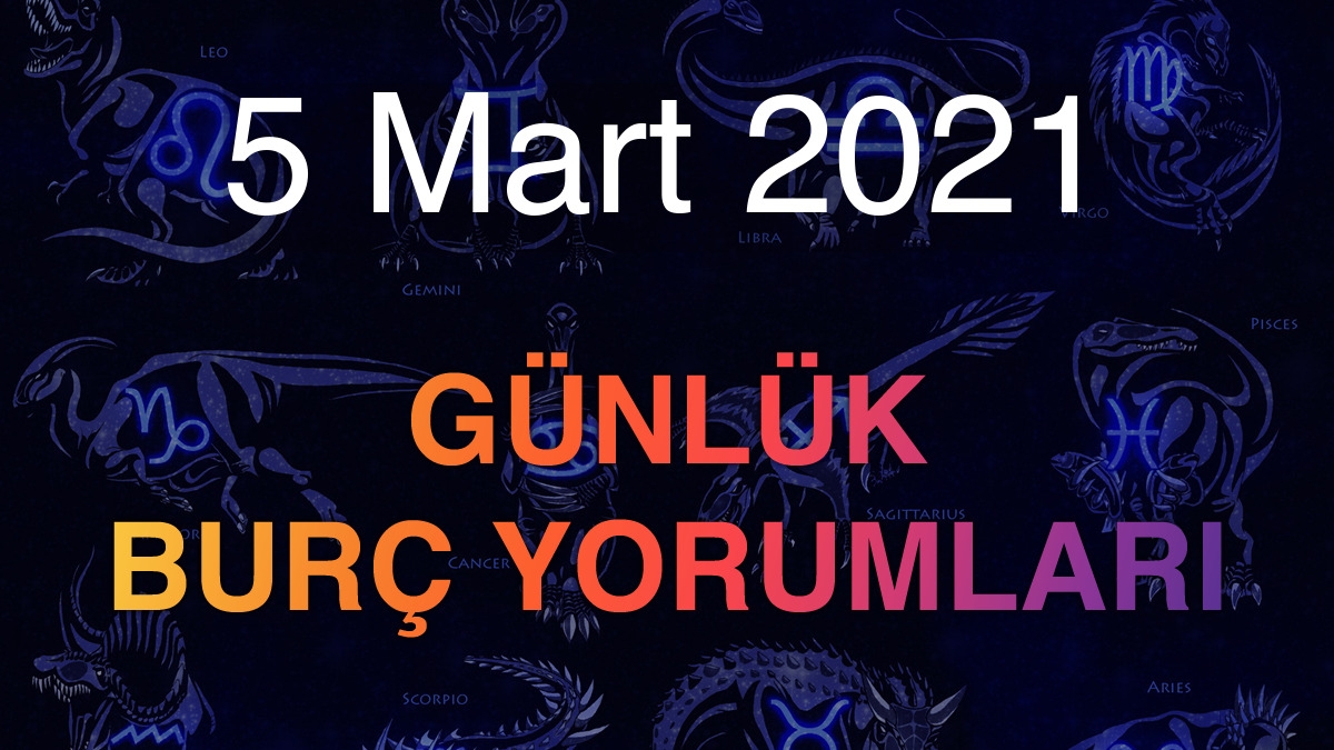 5 Mart 2021 Günlük Burç Yorumları