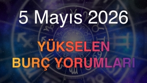 5 Mayıs 2026 Yükselen Burç Yorumları