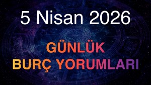 5 Nisan 2026 Günlük Burç Yorumları