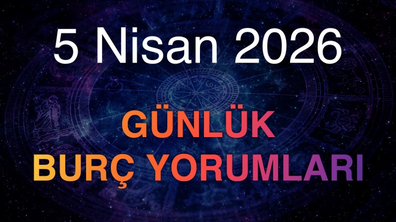 5 Nisan 2026 Günlük Burç Yorumları