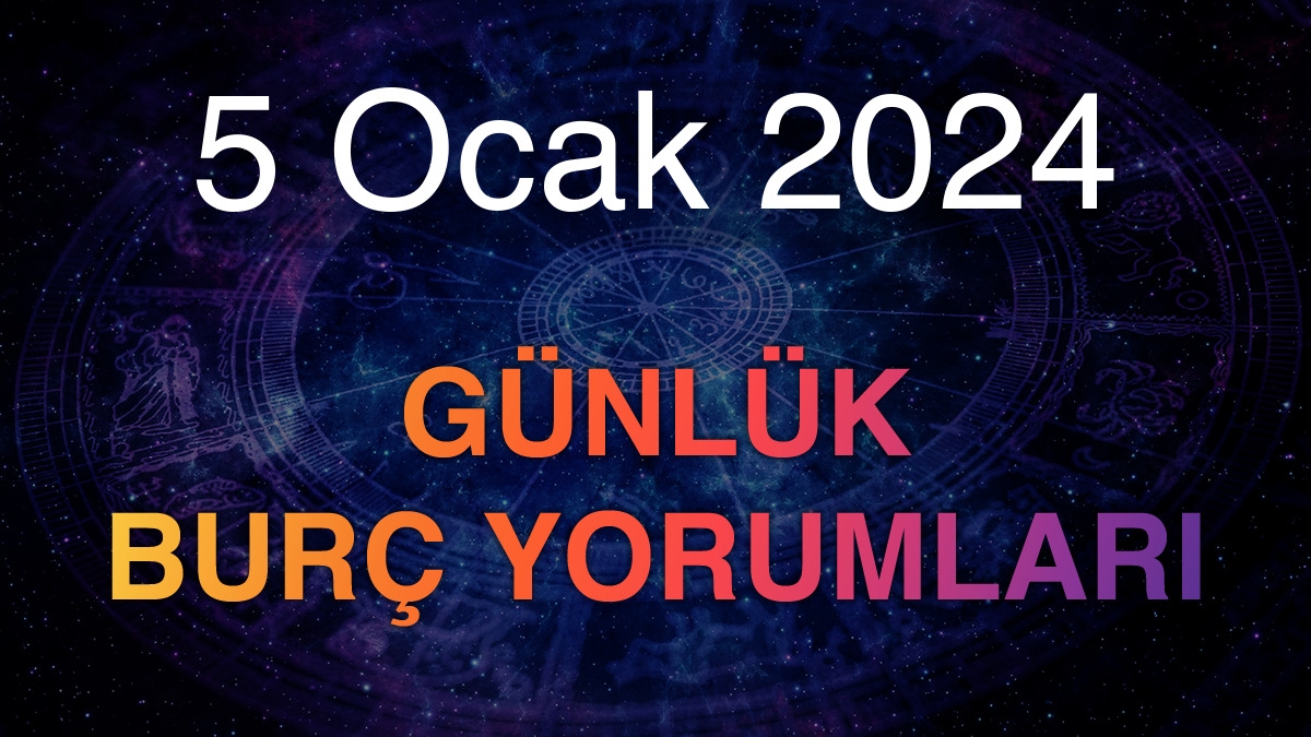 5 Ocak 2024 Günlük Burç Yorumları