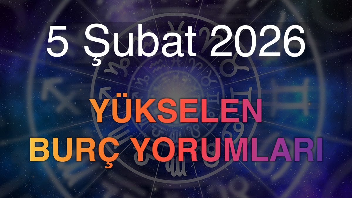 5 Şubat 2026 Yükselen Burç Yorumları