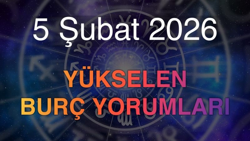 5 Şubat 2026 Yükselen Burç Yorumları