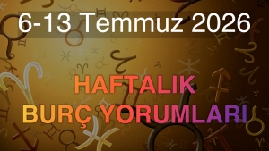 6-13 Temmuz 2026 Haftalık Burç Yorumları