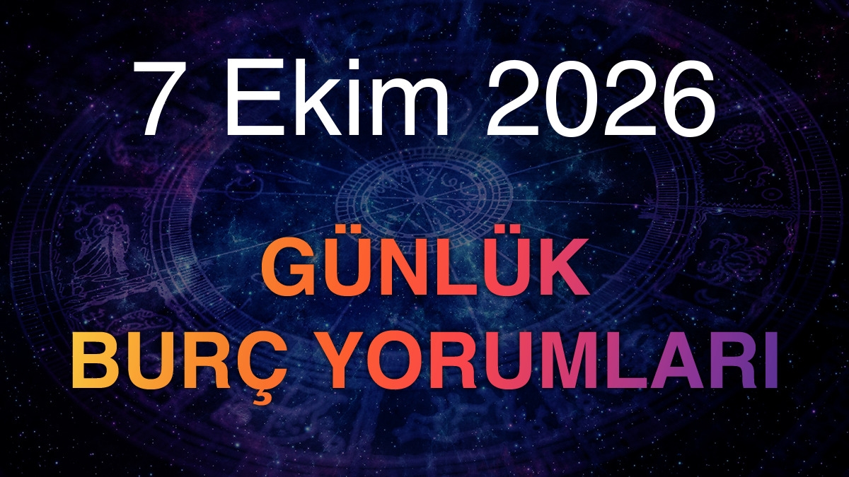 7 Ekim 2026 Günlük Burç Yorumları