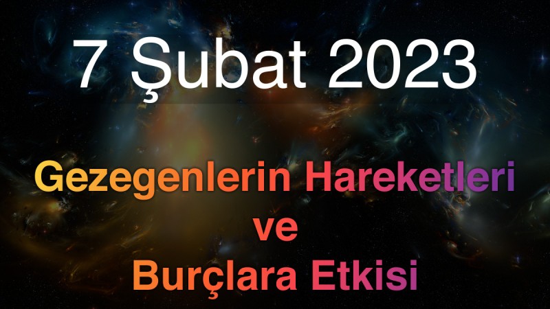 7 Şubat 2023 Salı Günlük Astroloji Olayları