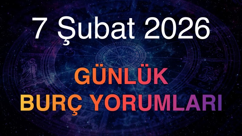 7 Şubat 2026 Günlük Burç Yorumları