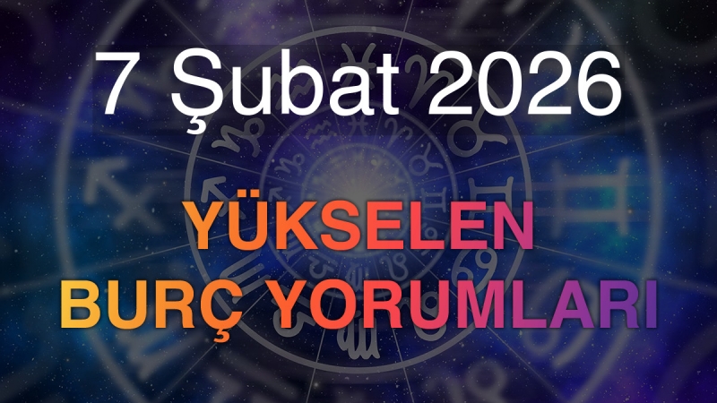 7 Şubat 2026 Yükselen Burç Yorumları