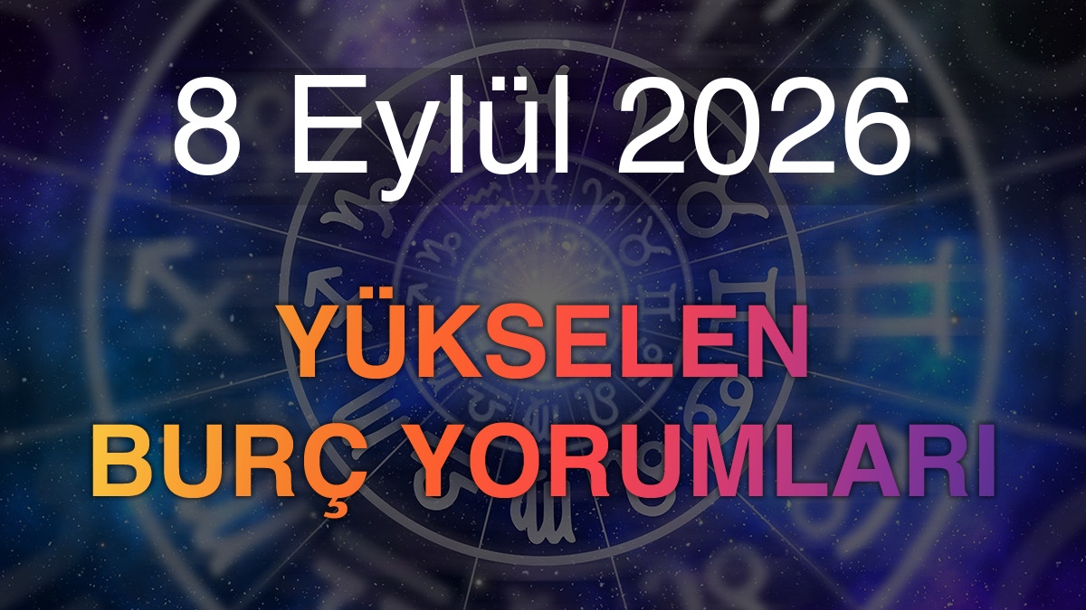 8 Eylül 2026 Yükselen Burç Yorumları