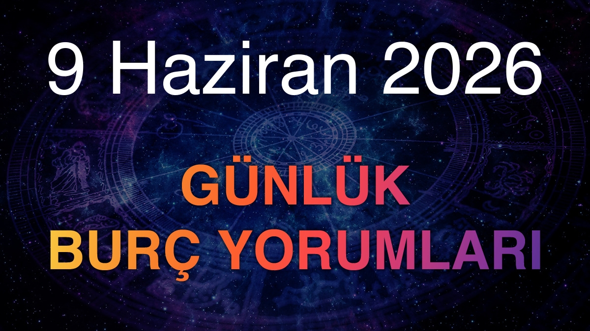 9 Haziran 2026 Günlük Burç Yorumları
