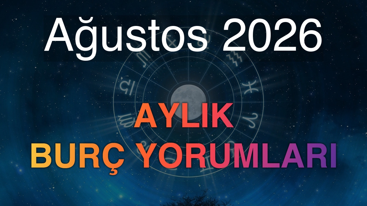 Ağustos 2026 Aylık Burç Yorumları