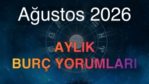 Ağustos 2026 Aylık Burç Yorumları