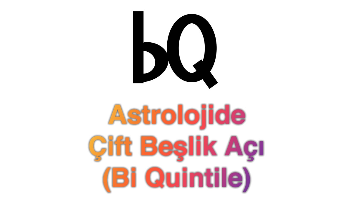 Astrolojide Çift Beşlik Açı (Bi Quintile)