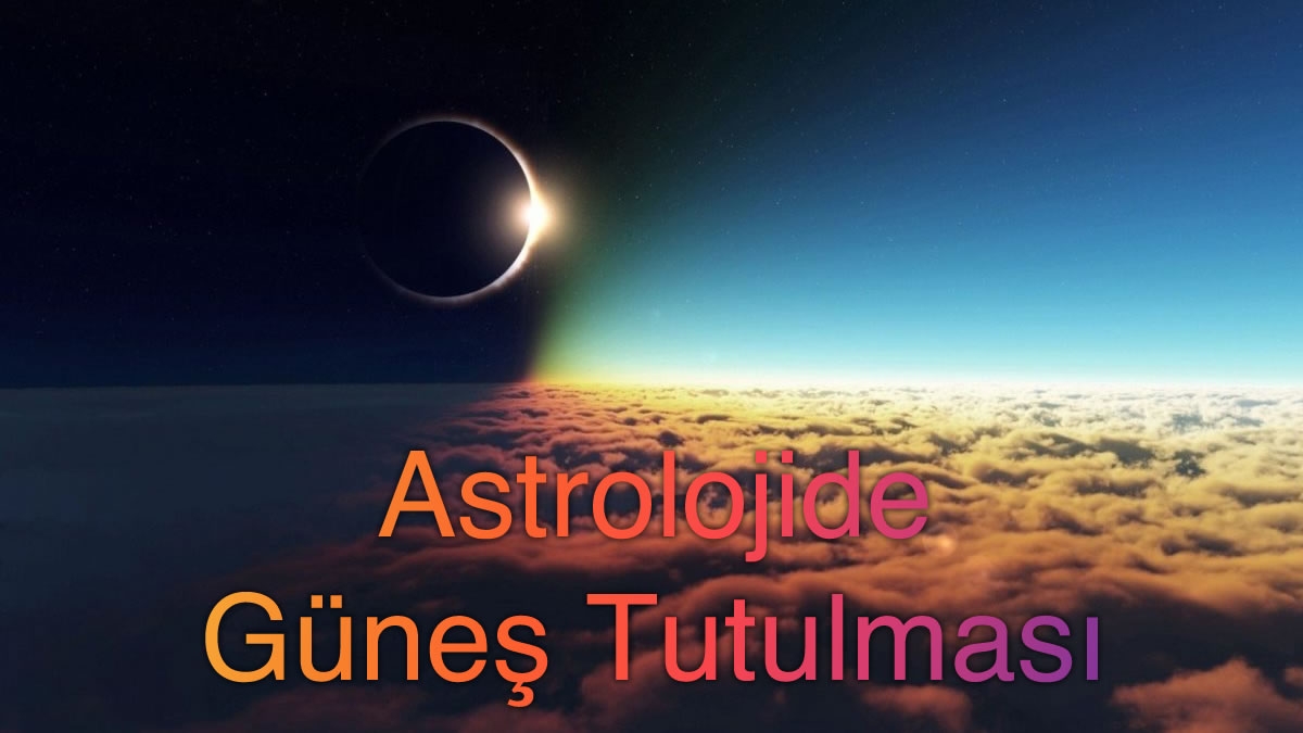 Astrolojide Güneş Tutulması Ne Demek?