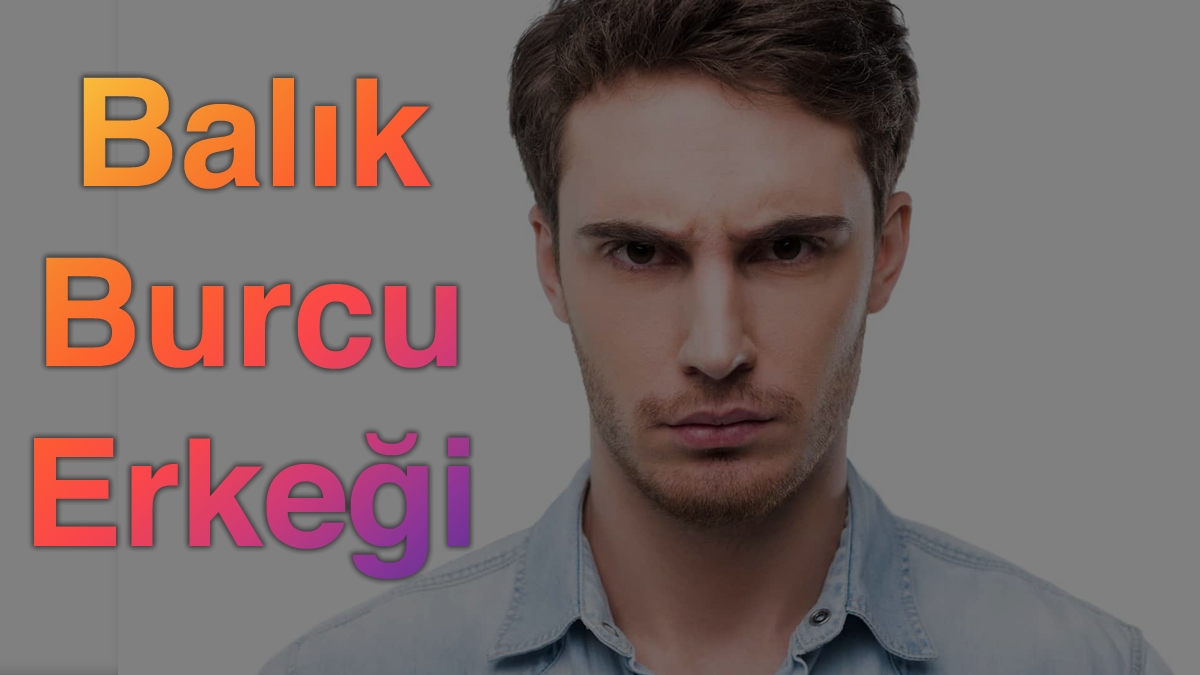 Balık Burcu Erkeği