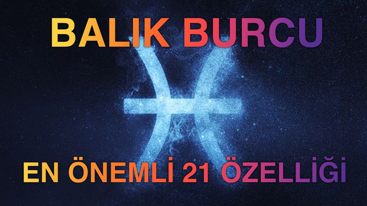 Balık Burcunun En Önemli 21 Özelliği