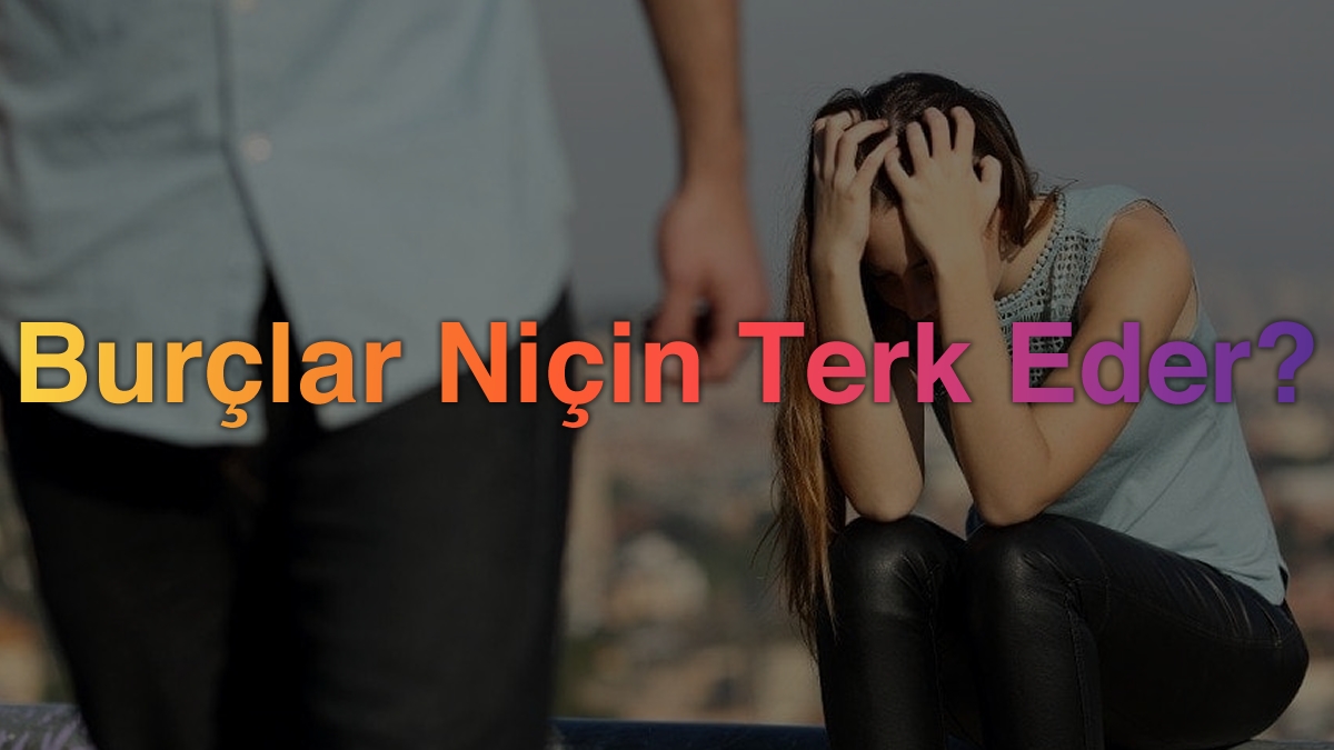 Burçlar Niçin Terk Eder?