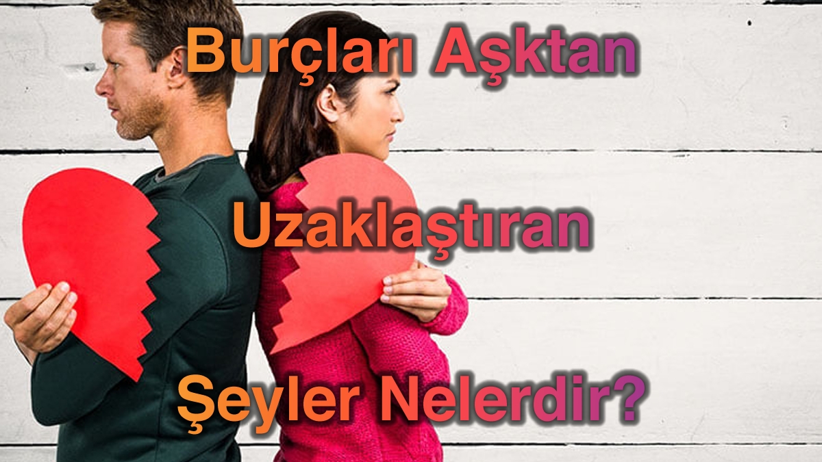 Burçları Aşktan Uzaklaştıran Şeyler?