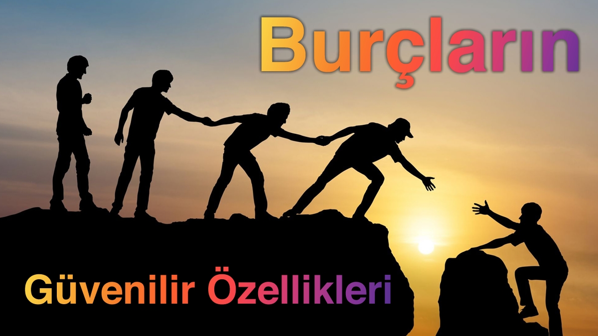 Burçların Güvenilir Özellikleri