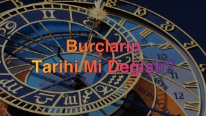 Burçların Tarihleri Değişti Mi?