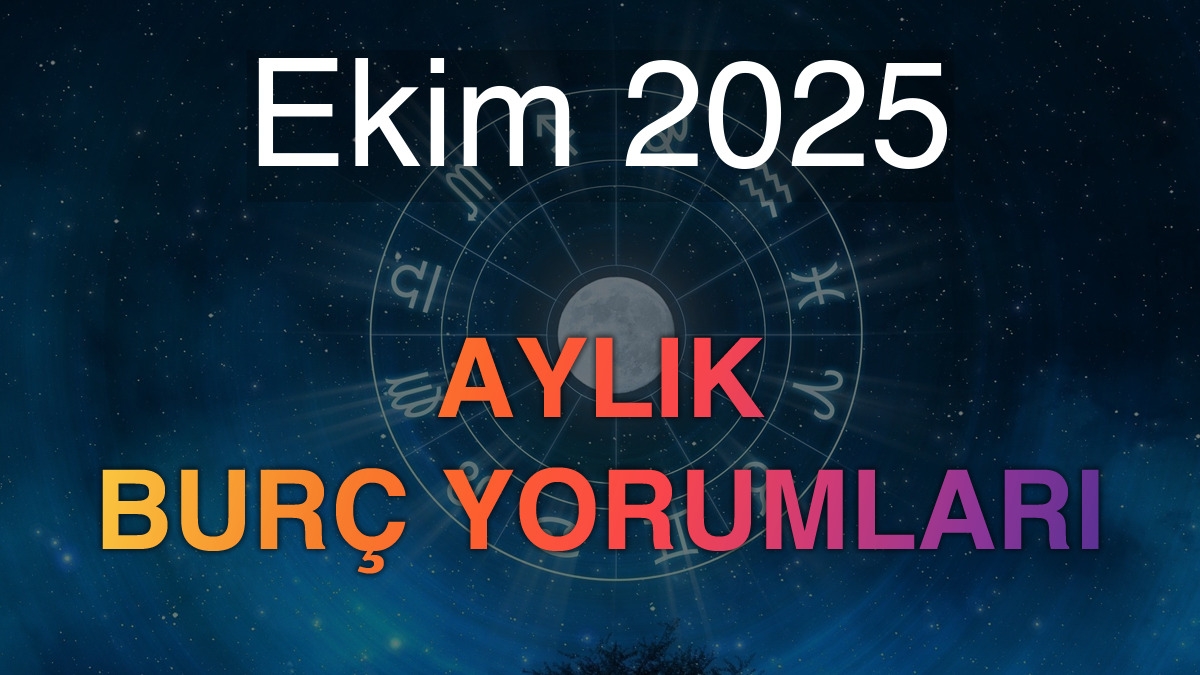 Ekim 2025 Aylık Burç Yorumları