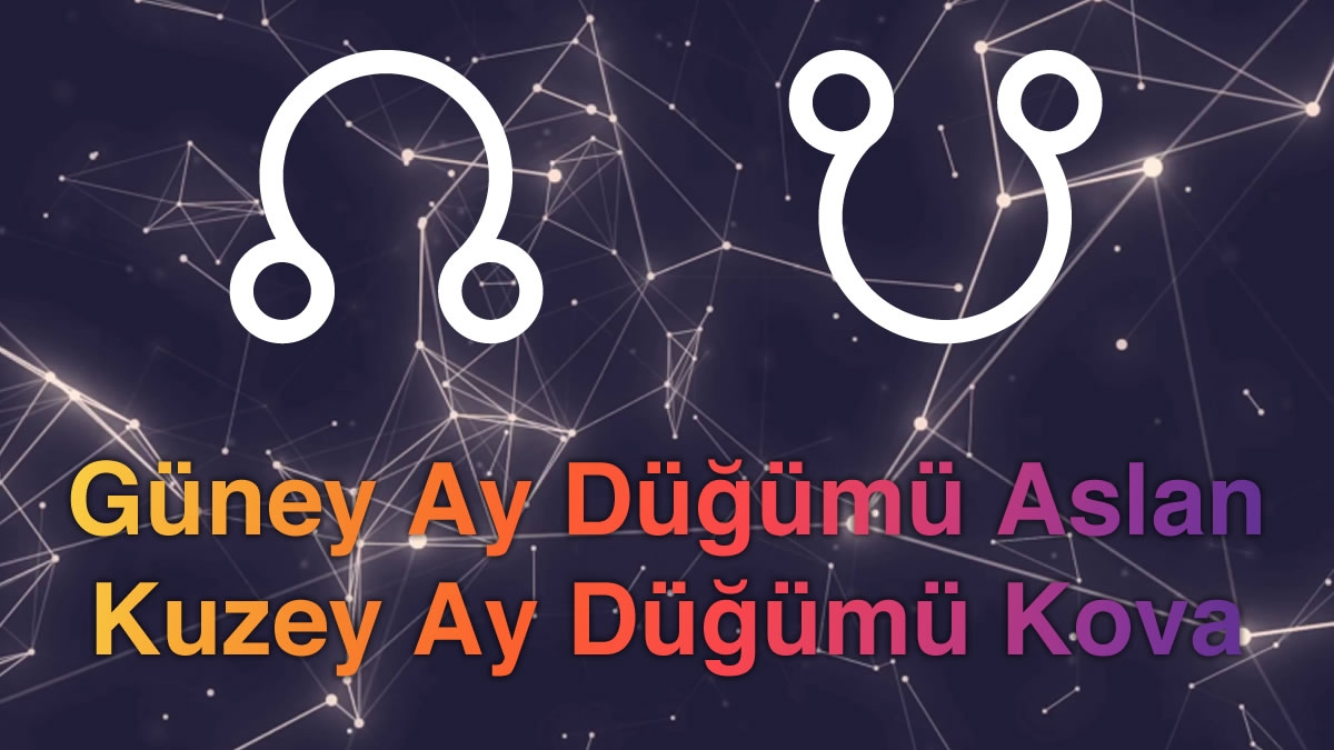Güney Ay Düğümü Aslan - Kuzey Ay Düğümü Kova