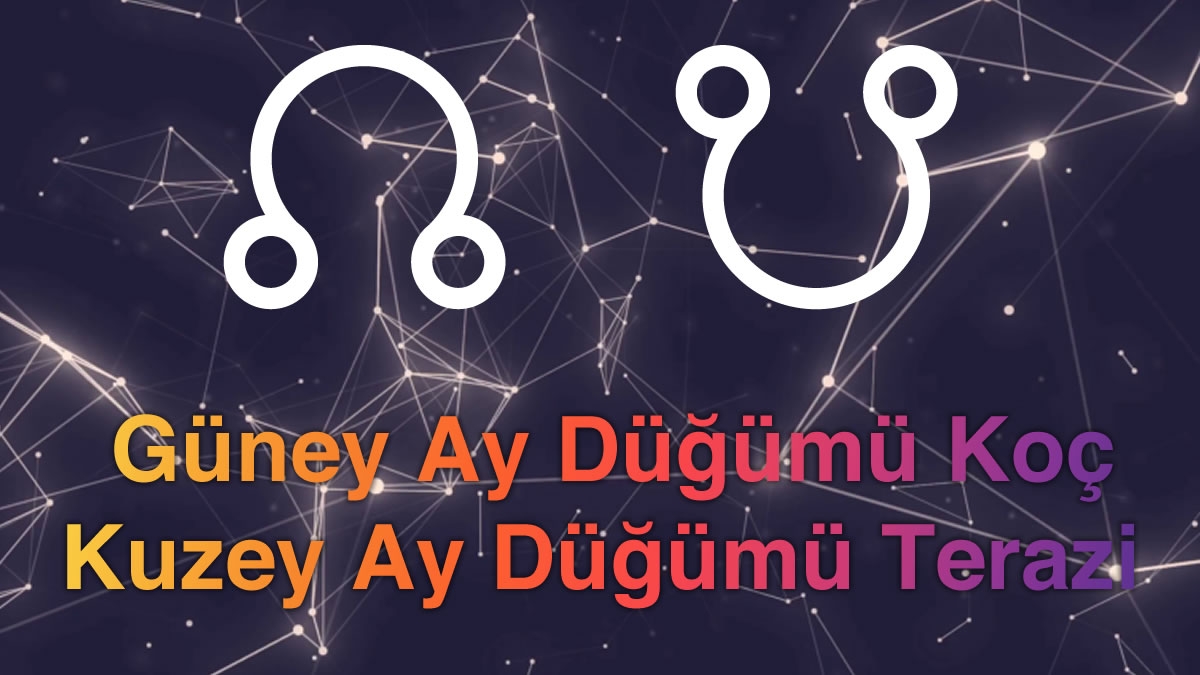 Güney Ay Düğümü Koç - Kuzey Ay Düğümü Terazi