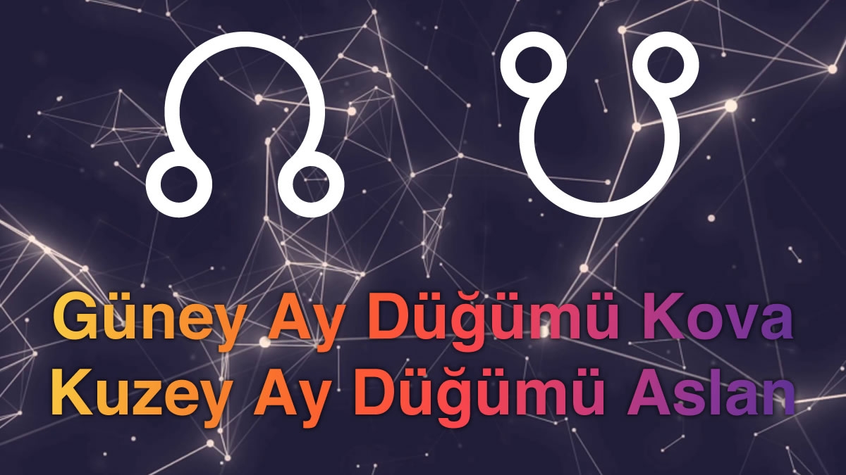 Güney Ay Düğümü Kova - Kuzey Ay Düğümü Aslan