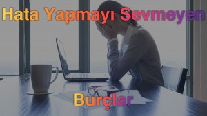 Hata Yapmayı Sevmeyen Burçlar