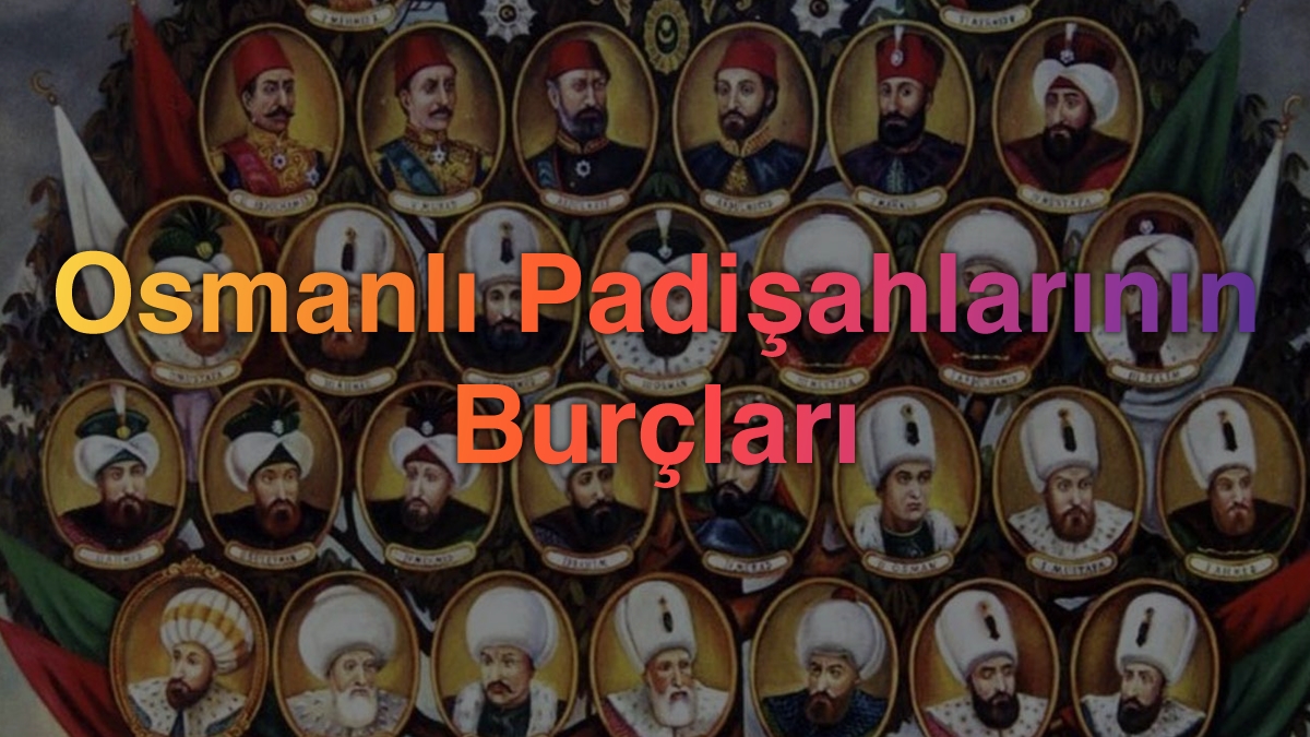 Osmanlı Padişahlarının Burçları