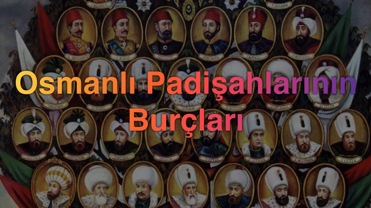 Osmanlı Padişahlarının Burçları